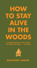 How to Stay Alive in the Woods by Bradford Angier, hardcover cover